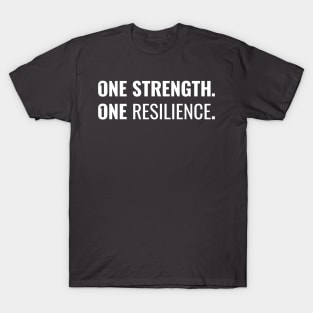 One strength. One resilience. T-Shirt